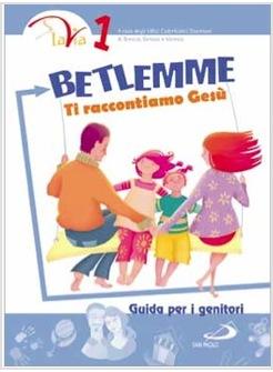 BETLEMME TI RACCONTIAMO GESU' GUIDA PER I GENITORI