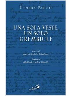 UNA SOLA VESTE UN SOLO GREMBIULE STORIA DI SUOR ANTONIETTA GIUGLIANO 1909-1960