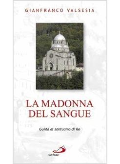 LA MADONNA DEL SANGUE GUIDA AL SANTUARIO DI RE