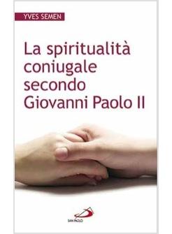 LA SPIRITUALITA' CONIUGALE SECONDO GIOVANNI PAOLO II