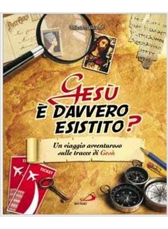 GESU' E' DAVVERO ESISTITO? UN VIAGGIO AVVENTUROSO SULLE TRACCE DI GESU'