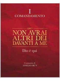 NON AVRAI ALTRI DEI DAVANTI A ME DIO E' QUI