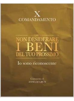 NON DESIDERARE I BENI DEL TUO PROSSIMO IO SONO RICONOSCENTE