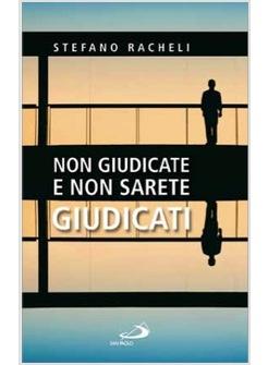 NON GIUDICATE E NON SARETE GIUDICATI