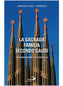 LA SAGRADA FAMILIA SECONDO GAUDI' COMPRENDERE UN SIMBOLO