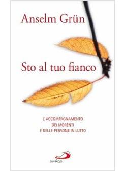 STO AL TUO FIANCO L'ACCOMPAGNAMENTO DEI MORENTI E DELLE PERSONE IN LUTTO