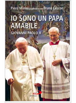 IO SONO UN PAPA AMABILE. GIOVANNI PAOLO II