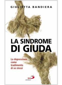 LA SINDROME DI GIUDA LA DEPRESSIONE COME TRADIMENTO DI SE STESSI