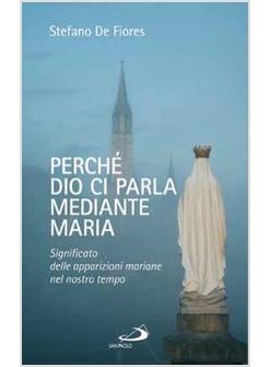 PERCHE' DIO CI PARLA MEDIANTE MARIA SIGNIFICATO DELLE APPARIZIONI MARIANE