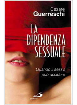 LA DIPENDENZA SESSUALE QUANDO IL SESSO PUO' UCCIDERE