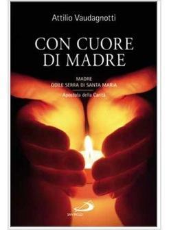 CON CUORE DI MADRE MADRE ODILE SERRA DI SANTA MARIA APOSTOLA DELLA CARITA'