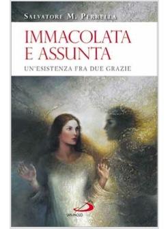 IMMACOLATA E ASSUNTA. UN'ESISTENZA FRA DUE GRAZIE LE RAGIONI DEL CATTOLICESIMO