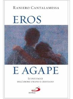 EROS E AGAPE LE DUE FACCE DELL'AMORE UMANO E CRISTIANO