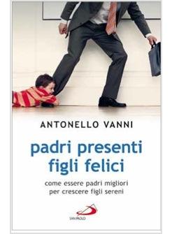 PADRI PRESENTI FIGLI FELICI COME ESSERE PADRI MIGLIORI PER CRESCERE FIGLI SERENI