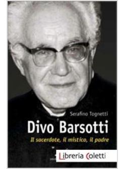 DIVO BARSOTTI IL SACERDOTE, IL MISTICO, IL PADRE