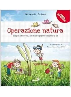 OPERAZIONE NATURA SCOPRI AMBIENTI, ANIMALI E PIANTE INTORNO A TE