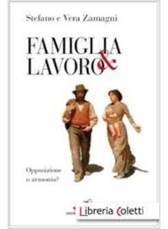 FAMIGLIA E LAVORO OPPOSIZIONE O ARMONIA?