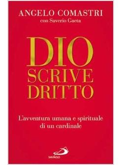 DIO SCRIVE DRITTO L'AVVENTURA UMANA E SPIRITUALE DI UN CARDINALE
