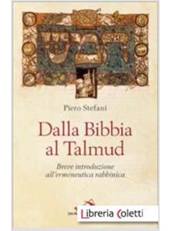 DALLA BIBBIA AL TALMUD BREVE INTRODUZIONE ALL'ERMENEUTICA RABBINICA