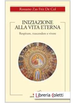 INIZIAZIONE ALLA VITA ETERNA RESPIRARE, TRASCENDERE E VIVERE