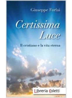 CERTISSIMA LUCE IL CRISTIANO E LA VITA ETERNA