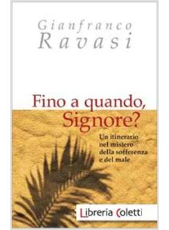 FINO A QUANDO, SIGNORE? UN ITINERARIO NEL MISTERO DELLA SOFFERENZA E DEL MALE