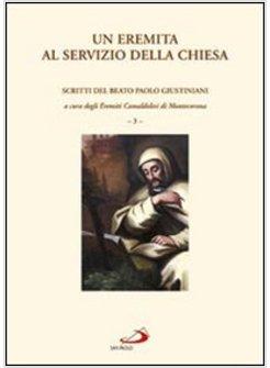 UN EREMITA AL SERVIZIO DELLA CHIESA SCRITTI DEL BEATO PAOLO GIUSTINIANI