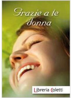 GRAZIE A TE DONNA