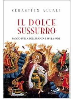 IL DOLCE SUSSURRO SAGGIO SULLA TOLLERANZA E SULLA FEDE