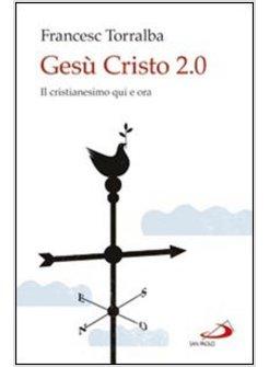 GESU' CRISTO 2.0 IL CRISTIANESIMO QUI E ORA