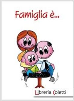 FAMIGLIA E'...