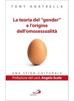 LA TEORIA DEL "GENDER" E L'ORIGINE DELL'OMOSESSUALITA' UNA SFIDA CULTURALE