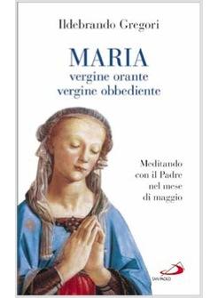 MARIA, VERGINE ORANTE, VERGINE OBBEDIENTE MEDITANDO CON IL PADRE NEL MESE
