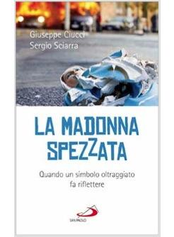 LA MADONNA SPEZZATA QUANDO UN SIMBOLO OLTRAGGIATO FA RIFLETTERE