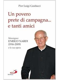 UN POVERO PRETE DI CAMPAGNA ... E TANTI AMICI MONS. ENRICO NARDI (1916-2009)