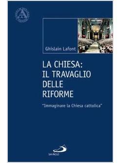 LA CHIESA IL TRAVAGLIO DELLE RIFORME  "IMMAGINARE LA CHIESA CATTOLICA"