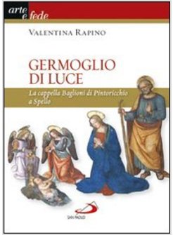 GERMOGLIO DI LUCE LA CAPPELLA BAGLIONI DI PINTORICCHIO A SPELLO