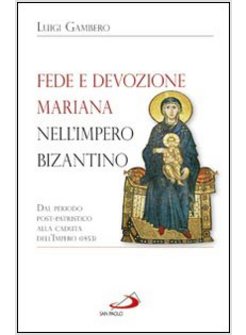 FEDE E DEVOZIONE MARIANA NELL'IMPERO BIZANTINO DAL PERIODO POST-PATRISTICO 