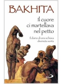 IL CUORE CI MARTELLAVA NEL PETTO IL DIARIO DI UNA SCHIAVA DIVENUTA SANTA