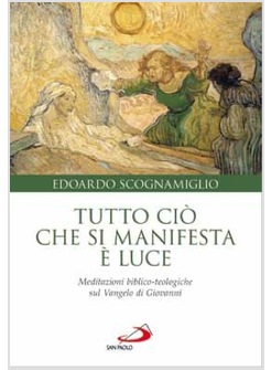 TUTTO CIO' CHE SI MANIFESTA E' LUCE MEDITAZIONI BIBLICO-TEOLOGICHE SUL VANGELO
