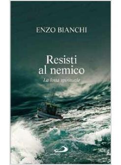 RESISTI AL NEMICO LA LOTTA SPIRITUALE