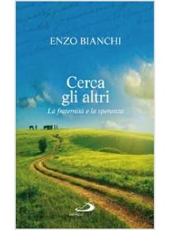 CERCA GLI ALTRI LA FRATERNITA' E LA SPERANZA