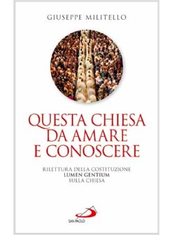 QUESTA CHIESA DA AMARE E CONOSCERE. RILETTURA DELLA COSTITUZIONE LUMEN GENTIUM