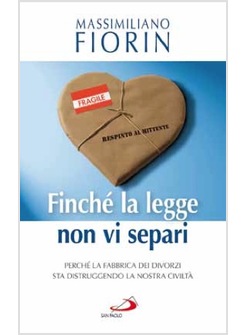 FINCHE' LA LEGGE NON VI SEPARI PERCHE' LA FABBRICA DEI DIVORZI STA DISTRUGGENDO