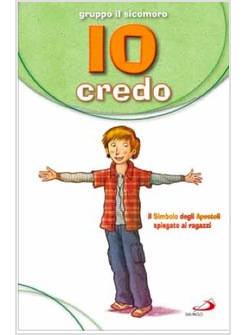 IO CREDO IL SIMBOLO DEGLI APOSTOLI SPIEGATO AI RAGAZZI