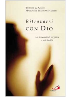 RITROVARSI CON DIO UN ITINERARIO DI PREGHIERA E SPIRITUALITA'