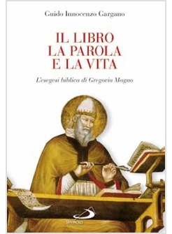 IL LIBRO LA PAROLA E LA VITA L'ESEGESI BIBLICA DI GREGORIO MAGNO