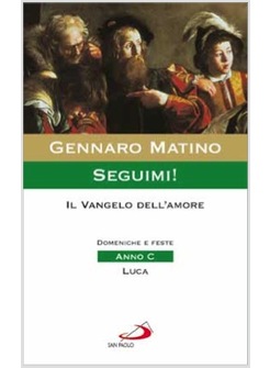 SEGUIMI! IL VANGELO DELL'AMORE DOMENICHE E FESTE - ANNO C - LUCA