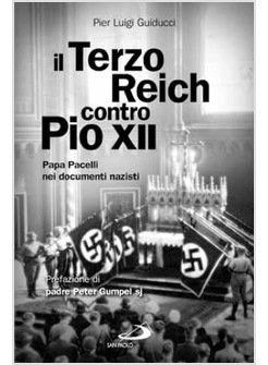 IL TERZO REICH CONTRO PIO XII PAPA PACELLI NEI DOCUMENTI NAZISTI