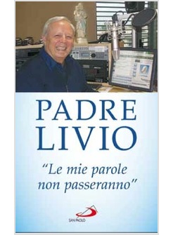 «LE MIE PAROLE NON PASSERANNO». OGNI PAROLA CHE GESU' HA PRONUNCIATO E' VIVA